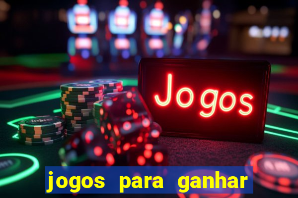 jogos para ganhar dinheiro rapido